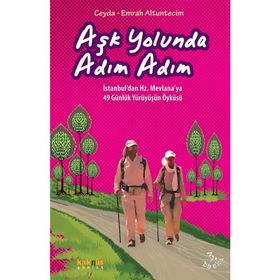 Aşk Yolunda Adım Adım İstanbul'dan Hz. Mevlana'ya 49 Günlük Yürüyüşün Öyküsü - Emrah Altuntecim