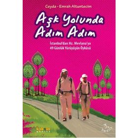 Aşk Yolunda Adım Adım İstanbul'dan Hz. Mevlana'ya 49 Günlük Yürüyüşün Öyküsü - Emrah Altuntecim