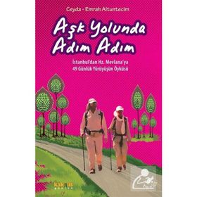 Aşk Yolunda Adım Adım İstanbul'dan Hz. Mevlana'ya 49 Günlük Yürüyüşün Öyküsü - Emrah Altuntecim