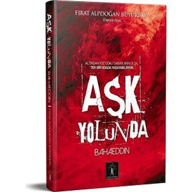 Aşk Yolunda Bahaeddin - Fırat Alpdoğan Büyükbay