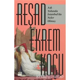 Aşk Yolunda İstanbul'da Neler Olmuş - Reşad Ekrem Koçu