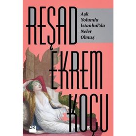 Aşk Yolunda İstanbul'da Neler Olmuş - Reşad Ekrem Koçu