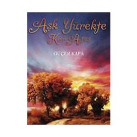 AŞK YÜREKTE KOR ATEŞ - GÜÇER KAFA