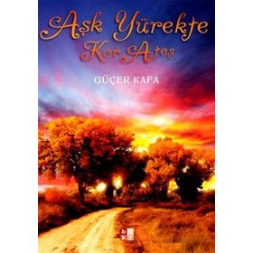 AŞK YÜREKTE KOR ATEŞ - GÜÇER KAFA