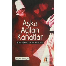 AŞKA AÇILAN KANATLAR BIR SEMAZEN'IN ANILARI - ENGIN KÖKÇÜ