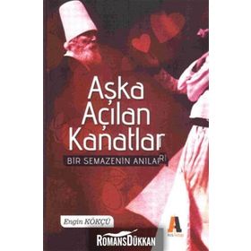 AŞKA AÇILAN KANATLAR BIR SEMAZEN'IN ANILARI - ENGIN KÖKÇÜ