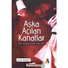 AŞKA AÇILAN KANATLAR BIR SEMAZEN'IN ANILARI - ENGIN KÖKÇÜ