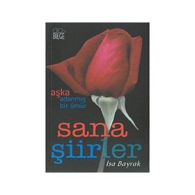 AŞKA ADANMIŞ BIR ÖMÜR SANA ŞİİRLER - İSA BAYRAK