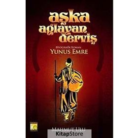AŞKA AĞLAYAN DERVİŞ YUNUS EMRE - MAHMUT ULU