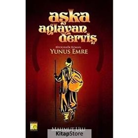 AŞKA AĞLAYAN DERVİŞ YUNUS EMRE - MAHMUT ULU
