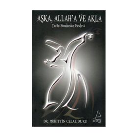 AŞK'A, ALLAH'A VE AKLA TARIHI SIMALARDAN MEVLEVI - MUHITTIN CELAL DURU