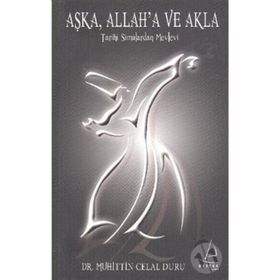 AŞK'A, ALLAH'A VE AKLA TARIHI SIMALARDAN MEVLEVI - MUHITTIN CELAL DURU