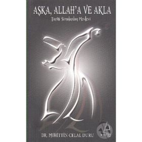 AŞK'A, ALLAH'A VE AKLA TARIHI SIMALARDAN MEVLEVI - MUHITTIN CELAL DURU