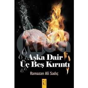 Aşka Dair Üç Beş Kırıntı - Ramazan Ali Sadıç