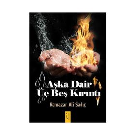 Aşka Dair Üç Beş Kırıntı - Ramazan Ali Sadıç
