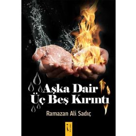 Aşka Dair Üç Beş Kırıntı - Ramazan Ali Sadıç