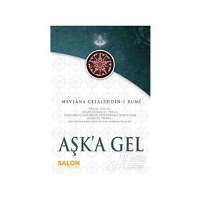 AŞK'A GEL - MEVLÂNÂ CELÂLEDDÎN-I RÛMÎ