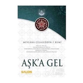AŞK'A GEL - MEVLÂNÂ CELÂLEDDÎN-I RÛMÎ