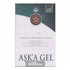 AŞK'A GEL - MEVLÂNÂ CELÂLEDDÎN-I RÛMÎ