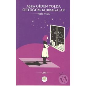 Aşka Giden Yolda Öptüğüm Kurbağalar - Yeliz Yeşil