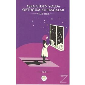 Aşka Giden Yolda Öptüğüm Kurbağalar - Yeliz Yeşil