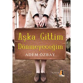 AŞKA GITTIM DÖNMEYECEĞİM - ADEM ÖZBAY