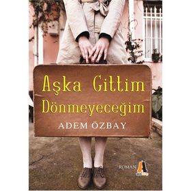 AŞKA GITTIM DÖNMEYECEĞİM - ADEM ÖZBAY