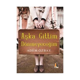 AŞKA GITTIM DÖNMEYECEĞİM - ADEM ÖZBAY