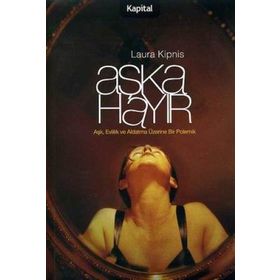 Aşka Hayır Aşk, Evlilik ve Aldatma Üzerine Bir Polemik - Laura Kipnis
