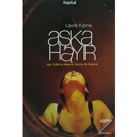 Aşka Hayır Aşk, Evlilik ve Aldatma Üzerine Bir Polemik - Laura Kipnis