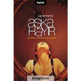 Aşka Hayır Aşk, Evlilik ve Aldatma Üzerine Bir Polemik - Laura Kipnis