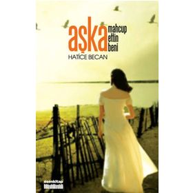 AŞKA MAHCUP ETTIN BENI - HATICE BECAN