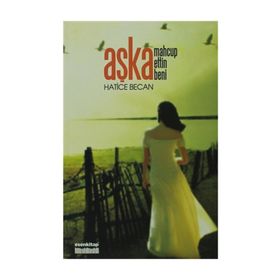 AŞKA MAHCUP ETTIN BENI - HATICE BECAN