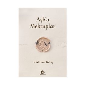 Aşk'a Mektuplar - Delal Dara Kılınç