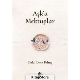 Aşk'a Mektuplar - Delal Dara Kılınç