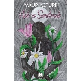 Aşk'a Sarılmak - Yakup Ağtürk