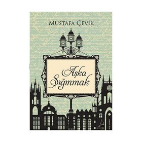 Aşka Sığınmak - Mustafa Çevik