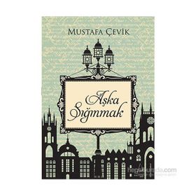 Aşka Sığınmak - Mustafa Çevik