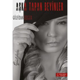 AŞKA TAPAN BEYINLER - GÜLFİDAN ÖZGÜR