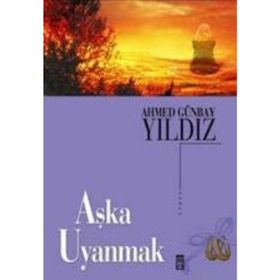 AŞKA UYANMAK - AHMED GÜNBAY YILDIZ