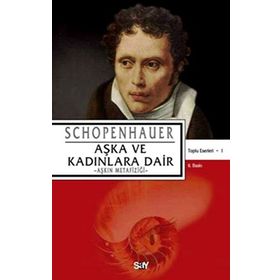 AŞKA VE KADINLARA DAIR AŞKIN METAFİZİĞİ - ARTHUR SCHOPENHAUER