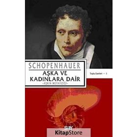 AŞKA VE KADINLARA DAIR AŞKIN METAFİZİĞİ - ARTHUR SCHOPENHAUER