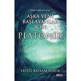 Aşka Yeni Başlayanlar İçin Platonik - Ertuğ Bayram Yürük