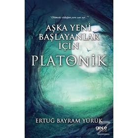 Aşka Yeni Başlayanlar İçin Platonik - Ertuğ Bayram Yürük