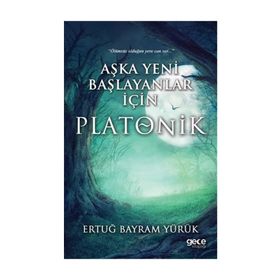 Aşka Yeni Başlayanlar İçin Platonik - Ertuğ Bayram Yürük