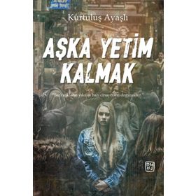 Aşka Yetim Kalmak - Kurtuluş Ayaşlı