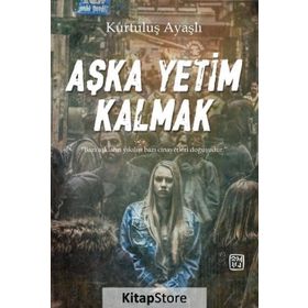 Aşka Yetim Kalmak - Kurtuluş Ayaşlı