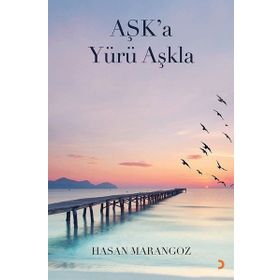 Aşk’a Yürü Aşkla - Hasan Marangoz