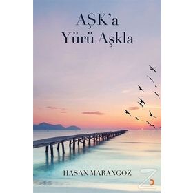 Aşk’a Yürü Aşkla - Hasan Marangoz