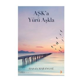 Aşk’a Yürü Aşkla - Hasan Marangoz